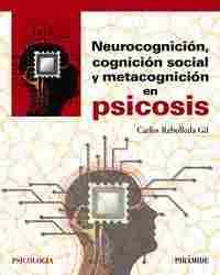 NEUROCOGNICIÓN, COGNICION SOCIAL Y METACOGNICION EN PSICOSIS