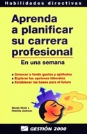 APRENDA A PLANIFICAR SU CARRERA PROFESIONAL. EN UNA SEMANA