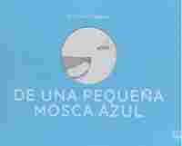 DE UNA PEQUEÑA MOSCA AZUL