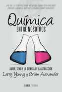 QUÍMICA ENTRE NOSOTROS. AMOR, SEXO Y LA CIENCIA DE LA ATRACCIÓN