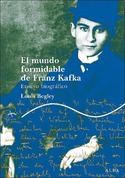 EL MUNDO FORMIDABLE FRANZ KAFKA.  ENSAYO BIOGRAFICO