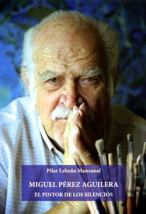 MIGUEL PEREZ AGUILERA.EL PINTOR DE LOS SILENCIOS