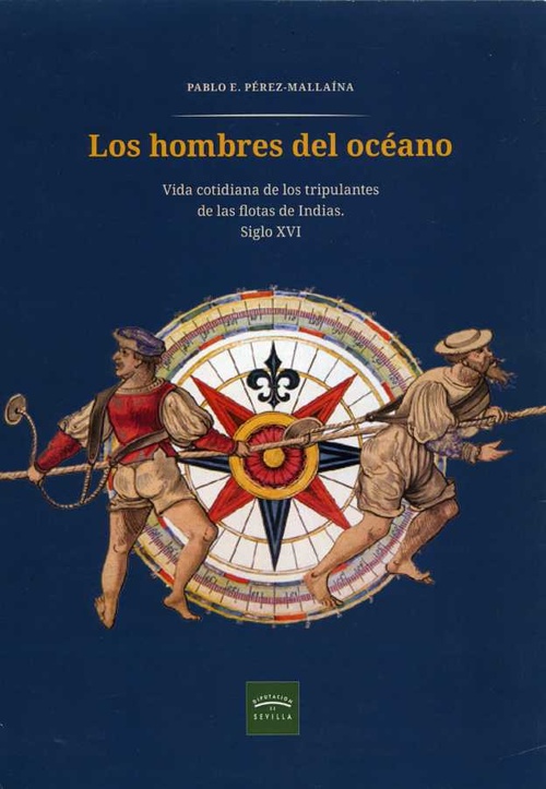 LOS HOMBRES DEL OCÉANO. VIDA COTIDIANA DE LOS TRIPULANTES DE LAS FLOTAS DE INDIA. SIGLO XVI