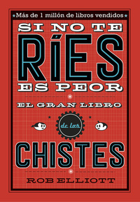 SI NO TE RIES ES PEOR. EL GRAN LIBRO DE LOS CHISTES