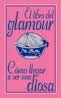 COMO LLEGAR A SER UNA DIOSA. EL LIBRO DEL GLAMOUR