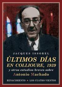 ULTIMOS DIAS EN COLLIOURE, 1939 Y OTROS ESTUDIOS BREVES SOBRE ANTONIO MACHADO