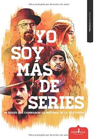 YO SOY MAS DE SERIES. 60 SERIES QUE CAMBIARON LA HISTORIA DE LA TELEVISION