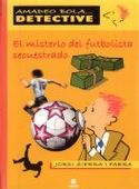 MISTERIO DEL FUTBOLISTA SECUESTRADO, EL. AMADEO BOLA DETECTIVE
