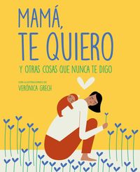MAMÁ, TE QUIERO Y OTRAS COSAS QUE NUNCA TE DIGO