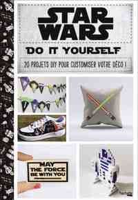 STAR WARS. HAZLO TU MISMO. MAS DE 30 CREACIONES PASO A PASO