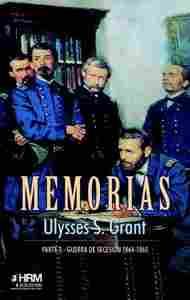 MEMORIAS ULYSSES S. GRANT. 3ª PARTE. GUERRA DE SECESIÓN (1864-1865) +APENDICES