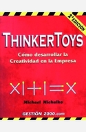 THINKERTOYS. COMO DESARROLLAR LA CREATIVIDAD EN LA EMPRESA