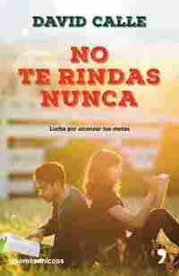 NO TE RINDAS NUNCA. LUCHA POR ALCANZAR TUS METAS