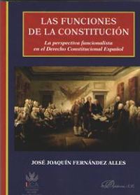 LAS FUNCIONES DE LA CONSTITUCIÓN. LA PERSPECTIVA FUNCIONALISTA EN EL DERECHO CONSTITUCIONAL ESPAÑOL