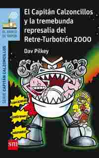 15. EL CAPITAN CALZONCILLOS Y LA TREMEBUNDA REPRESALIA DEL RETRE-TURBOTRON 2000