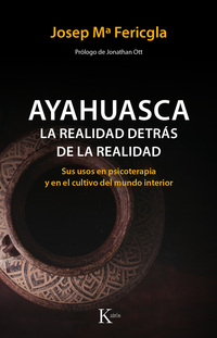 AYAHUASCA. LA REALIDAD DETRÁS DE LA REALIDAD. SUS USOS EN PSICOTERAPIA Y EN EL CULTIVO...