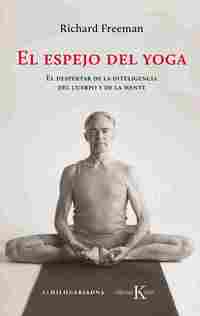 EL ESPEJO DEL YOGA. EL DESPERTAR DE LA INTELIGENCIA DEL CUERPO Y DE LA MENTE