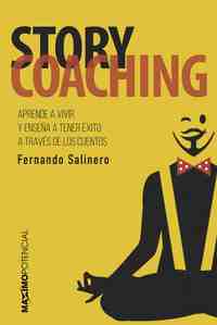 STORY COACHING. APRENDE A VIVIR Y ENSEÑA A TENER ÉXITO A TRAVÉS DE LOS CUENTOS