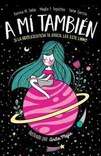 A MÍ TAMBIÉN. SI LA ADOLESCENCIA TE ATACA. LEE ESTE LIBRO