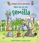 HABIA UNA VEZ UNA SEMILLA. MILAGROS DE LA NATURALEZA