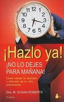¡ HAZLO YA ! ¡ NO LO DEJES PARA MAÑANA !