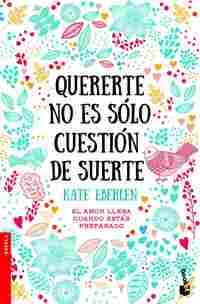 QUERERTE NO ES SÓLO CUESTIÓN DE SUERTE. EL AMOR LLEGA CUANDO ESTÁS PREPARADO