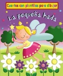 PEQUEÑA HADA, LA. CUENTOS CON PLANTILLAS PARA DIBUJAR