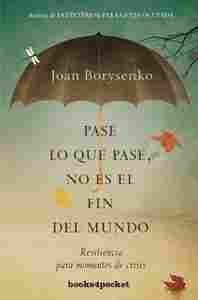 PASE LO QUE PASE NO ES EL FIN DEL MUNDO. RESILIENCIA PARA MOMENTO DE CRISIS