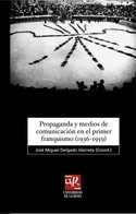 PROPAGANDA Y MEDIOS DE COMUNICACION EN EL PRIMER FRANQUISMO (1936-59)