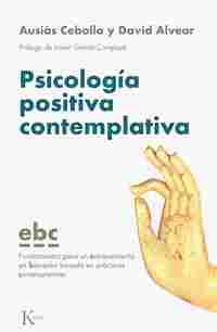 PSICOLOGÍA POSITIVA CONTEMPLATIVA. FUNDAMENTOS PARA UN ENTRENAMIENTO EN BIENESTAR BASADO EN PRÁCTICA