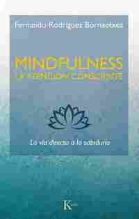 MINDFULNESS. LA ATENCIÓN CONSCIENTE. LA VÍA DIRECTA A LA SABIDURÍA