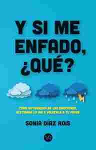 Y SI ME ENFADO, ¿QUÉ?. CÓMO AUTORREGULAR LAS EMOCIONES, GESTIONAR LA IRA Y VOLVERLA A TU FAVOR