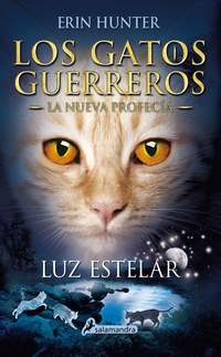 4. LUZ ESTELAR. LOS GATOS GUERREROS. LA NUEVA PROFECÍA