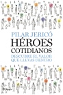 HEROES COTIDIANOS. DESCUBRE EL VALOR QUE LLEVAS DENTRO