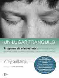 UN LUGAR TRANQUILO. PROGRAMA DE MINDFULNESS PARA ENSEÑAR A NIÑOS Y ADOLESCENTES A MANEJAR EL ESTRÉS