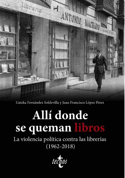 ALLÍ DONDE SE QUEMAN LIBROS. LA VIOLENCIA POLÍTICA CONTRA LAS LIBRERÍAS (1962-20.
