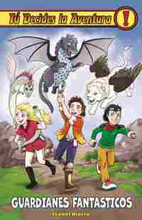 30. GUARDIANES FANTÁSTICOS. TÚ DECIDES LA AVENTURA