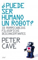 ¿PUEDE SER HUMANO UN ROBOT? 33 ROMPECABEZAS FILOSOFICOS DESCONCERTANTE