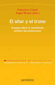 ALTAR Y EL TRONO, EL. ENSAYOS SOBRE EL CATOLICISMO POLITICO IBEROAMERI