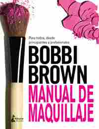 MANUAL DE MAQUILLAJE PARA TODOS, DESDE PRINCIPIANTES A PROFESIONALES
