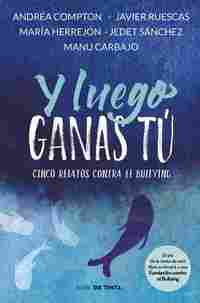 Y LUEGO GANAS TU. CINCO RELATOS SOBRE EL BULLYING