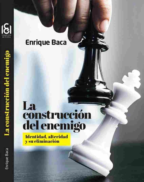 LA CONSTRUCCIÓN DEL ENEMIGO. IDENTIDAD, ALTERIDAD Y SU ELIMINACIÓN