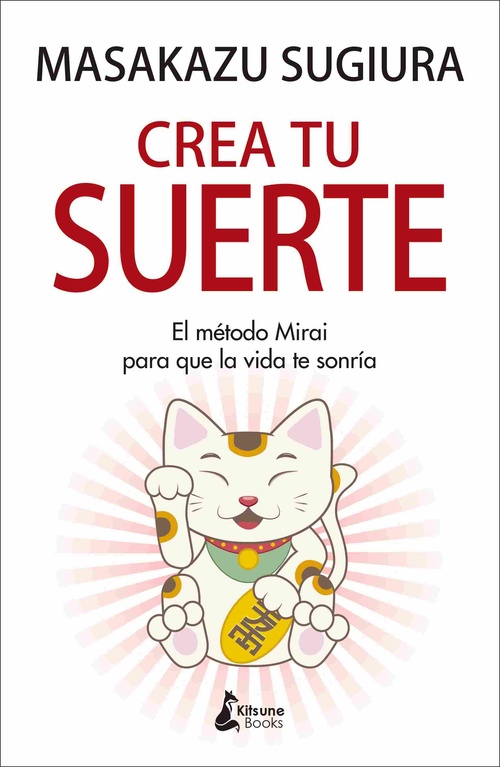 CREA TU SUERTE. EL MÉTODO MIRAI PARA QUE LA VIDA TE SONRÍA *