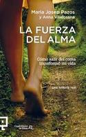 LA FUERZA DEL ALMA. CÓMO SALIR DEL COMA TRANSFORMÓ MI VIDA
