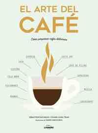 EL ARTE DEL CAFÉ. COMO PREPARAR CAFÉS DELICIOSOS