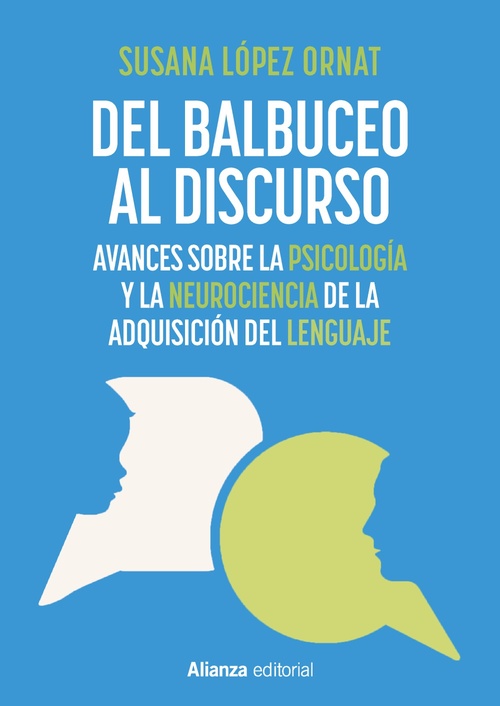 DEL BALBUCEO AL DISCURSO. AVANCES SOBRE LA PSICOLOGÍA Y LA NEUROCIENCIA DE LA ADQUISICIÓN DEL LENGUA