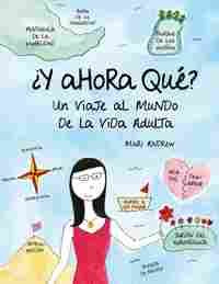 ¿Y AHORA QUÉ?. UN VIAJE AL MUNDO DE LA VIDA ADULTA