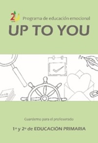 PROGRAMA DE EDUCACIÓN EMOCIONAL UP TO YOU. 1º Y 2º PRIMARIA. CUADERNO DEL PROFESORAD