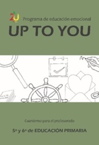 PROGRAMA DE EDUCACIÓN EMOCIONAL UP TO YOU. 5 Y 6º PRIMARIA. CUADERNO DEL PROFESORAD