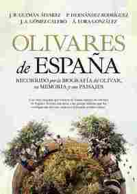 OLIVARES DE ESPAÑA. RECORRIDO POR LA BIOGRAFÍA DEL OLIVAR, SU MEMORIA Y SUS PAISAJES